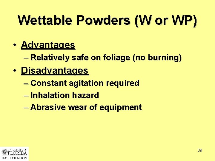 Wettable Powders (W or WP) • Advantages – Relatively safe on foliage (no burning)