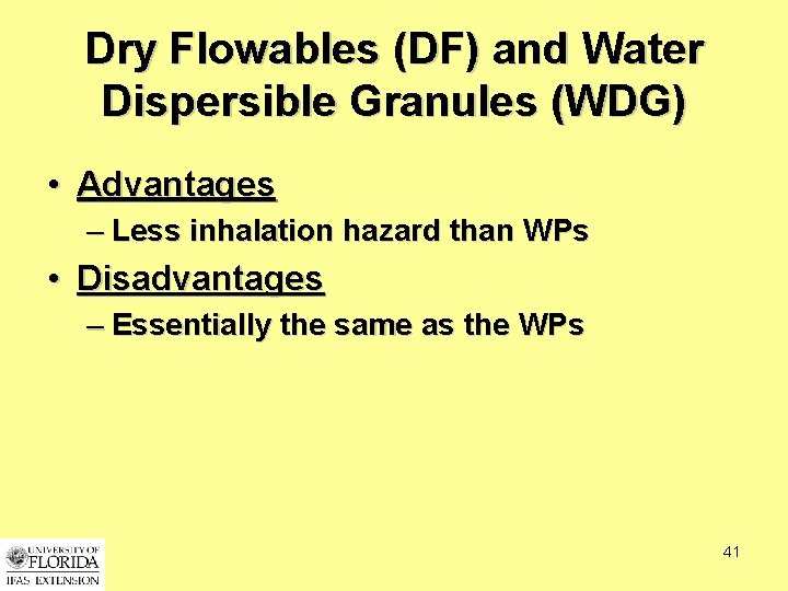 Dry Flowables (DF) and Water Dispersible Granules (WDG) • Advantages – Less inhalation hazard