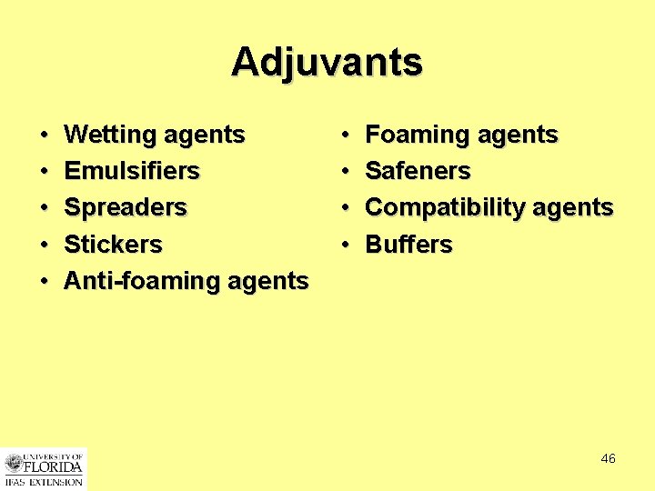 Adjuvants • • • Wetting agents Emulsifiers Spreaders Stickers Anti-foaming agents • • Foaming