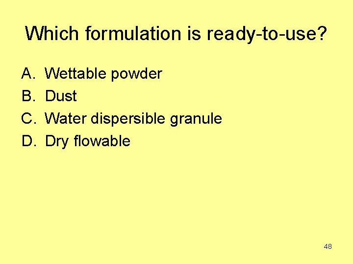 Which formulation is ready-to-use? A. B. C. D. Wettable powder Dust Water dispersible granule