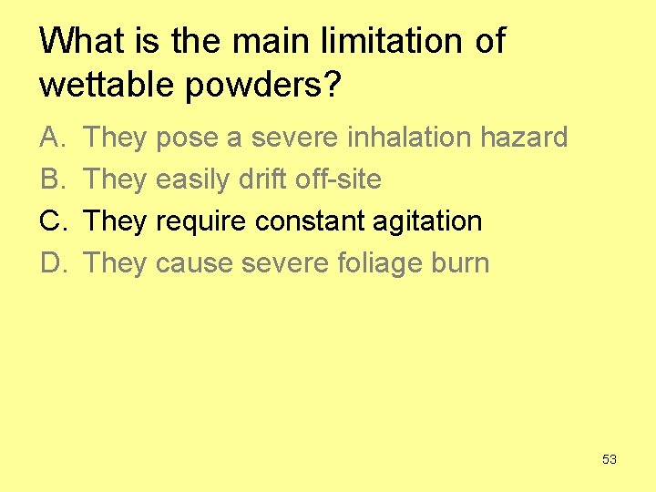 What is the main limitation of wettable powders? A. B. C. D. They pose