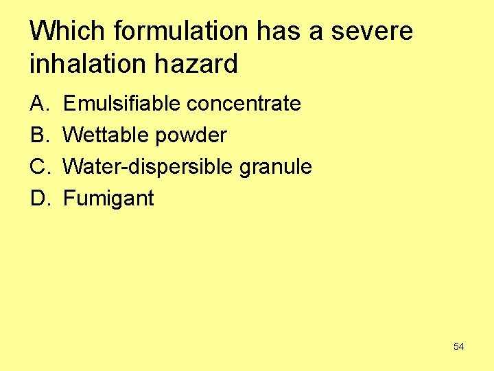 Which formulation has a severe inhalation hazard A. B. C. D. Emulsifiable concentrate Wettable