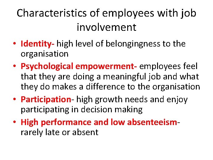 Characteristics of employees with job involvement • Identity- high level of belongingness to the