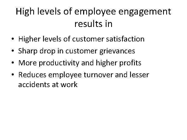 High levels of employee engagement results in • • Higher levels of customer satisfaction