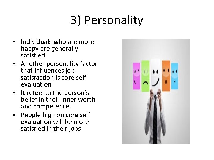 3) Personality • Individuals who are more happy are generally satisfied • Another personality