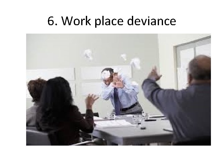 6. Work place deviance 
