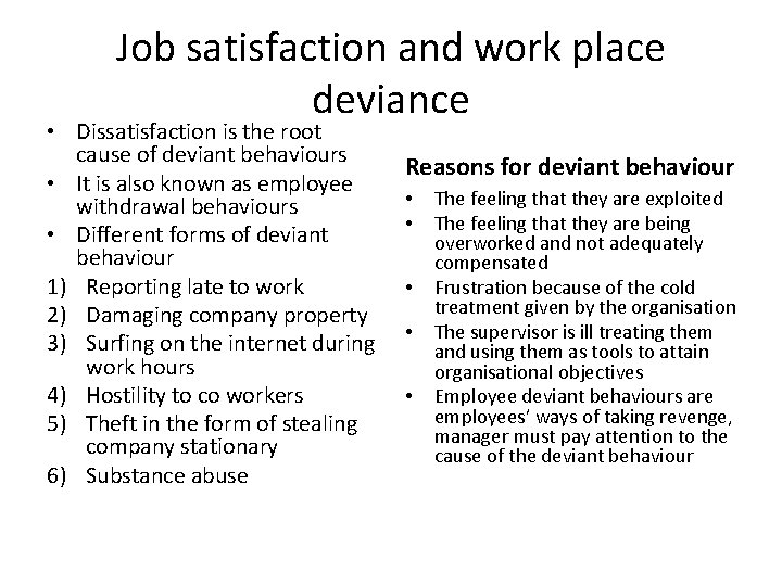Job satisfaction and work place deviance • Dissatisfaction is the root cause of deviant