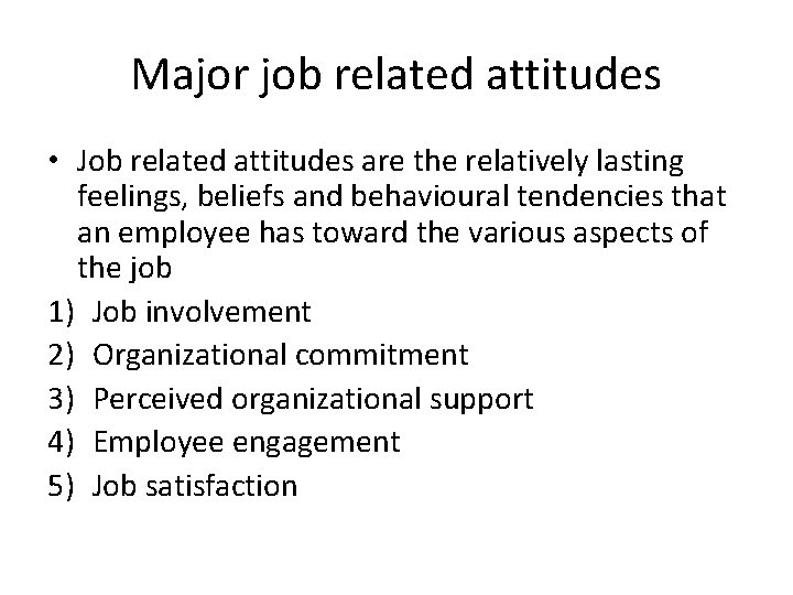 Major job related attitudes • Job related attitudes are the relatively lasting feelings, beliefs