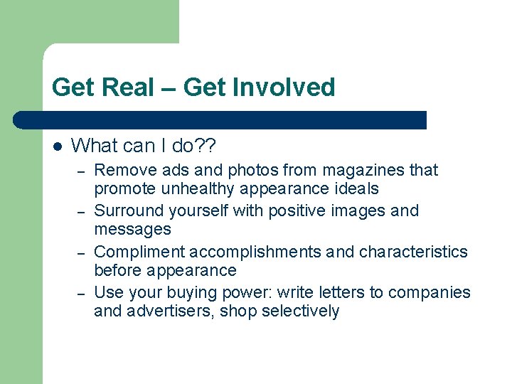 Get Real – Get Involved l What can I do? ? – – Remove