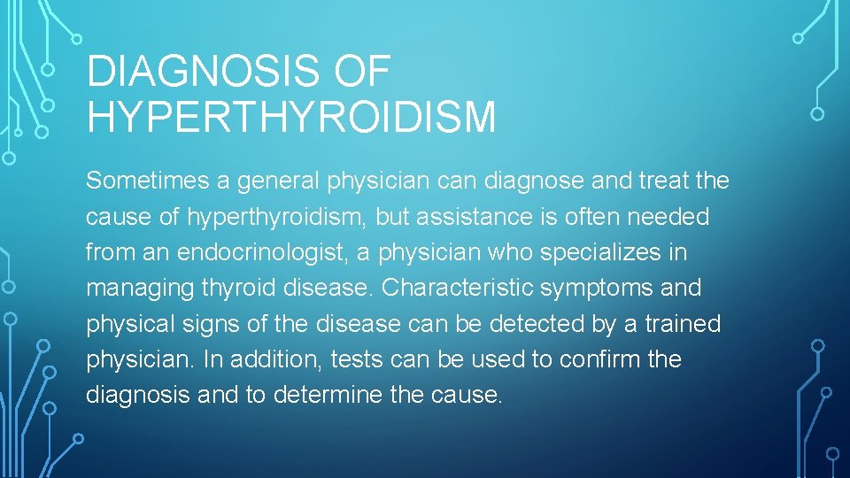 DIAGNOSIS OF HYPERTHYROIDISM Sometimes a general physician can diagnose and treat the cause of