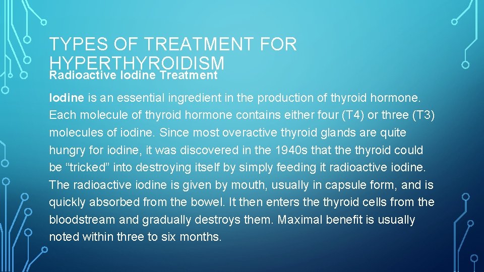 TYPES OF TREATMENT FOR HYPERTHYROIDISM Radioactive Iodine Treatment Iodine is an essential ingredient in