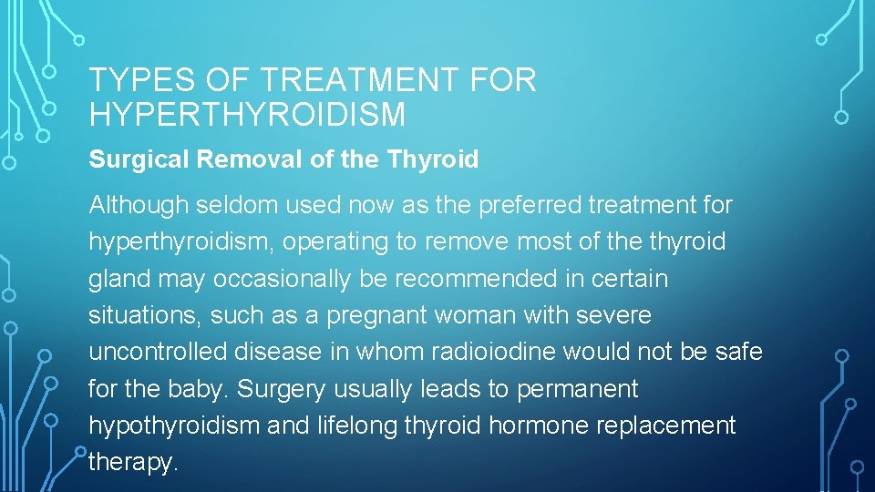 TYPES OF TREATMENT FOR HYPERTHYROIDISM Surgical Removal of the Thyroid Although seldom used now