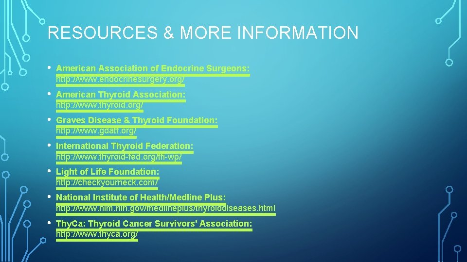 RESOURCES & MORE INFORMATION • American Association of Endocrine Surgeons: http: //www. endocrinesurgery. org/