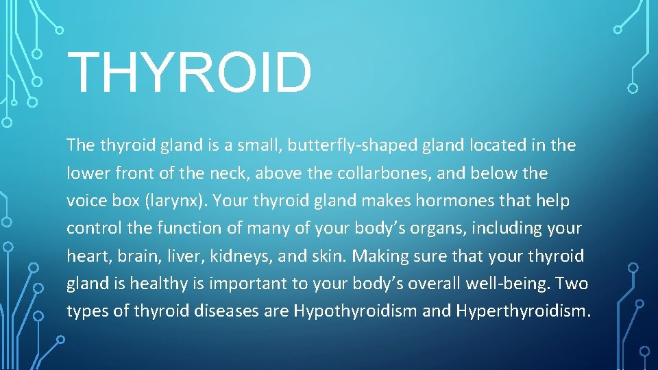 THYROID The thyroid gland is a small, butterfly-shaped gland located in the lower front