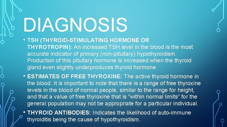 DIAGNOSIS • TSH (THYROID-STIMULATING HORMONE OR THYROTROPIN): An increased TSH level in the blood