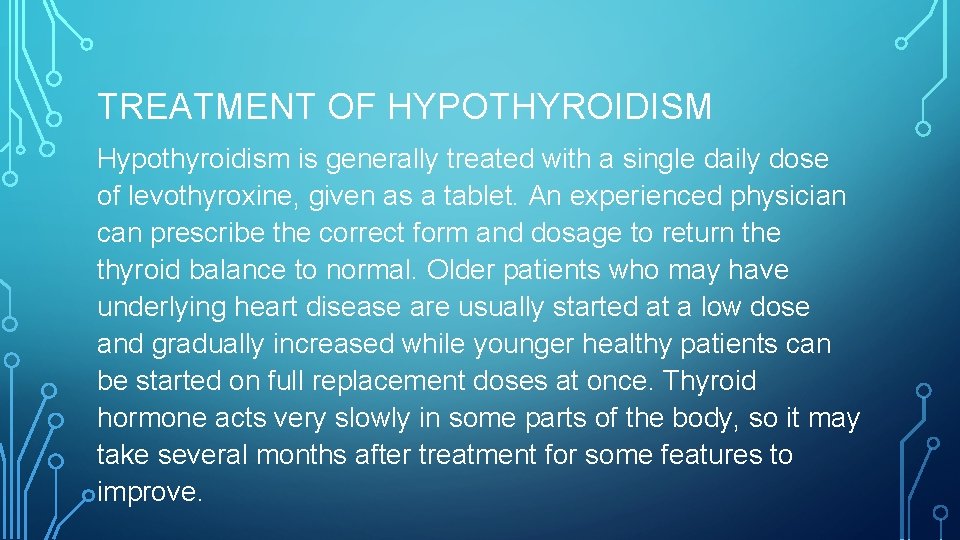 TREATMENT OF HYPOTHYROIDISM Hypothyroidism is generally treated with a single daily dose of levothyroxine,