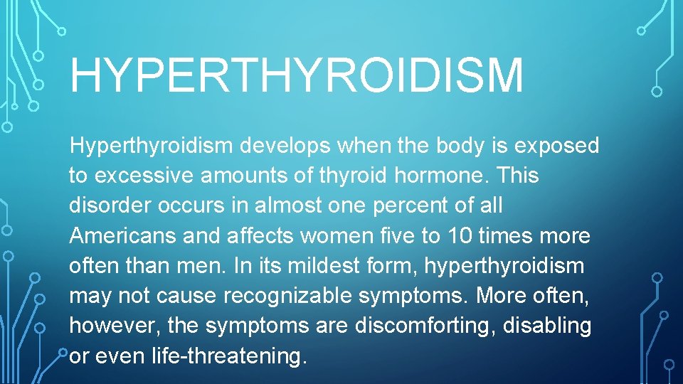 HYPERTHYROIDISM Hyperthyroidism develops when the body is exposed to excessive amounts of thyroid hormone.