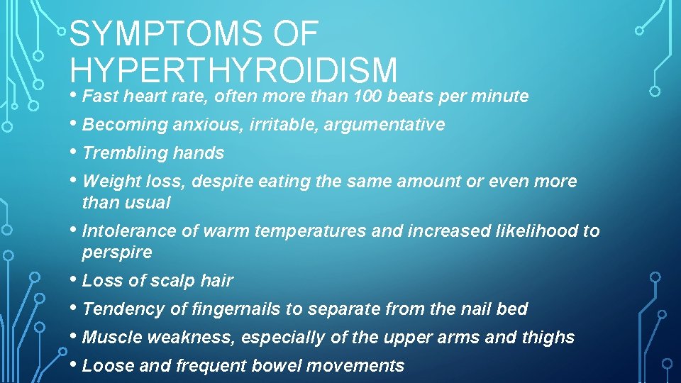 SYMPTOMS OF HYPERTHYROIDISM • Fast heart rate, often more than 100 beats per minute