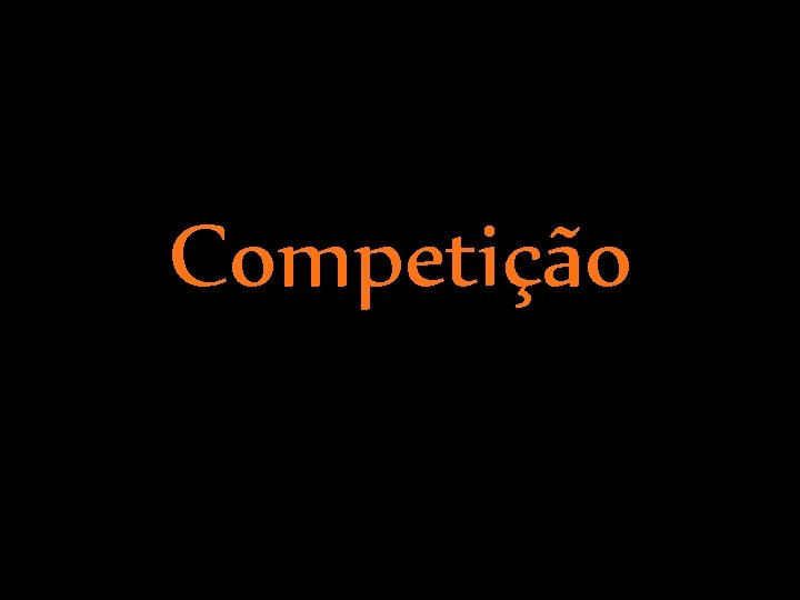 Competio Competio ndice O que a competio Exemplos Concluso