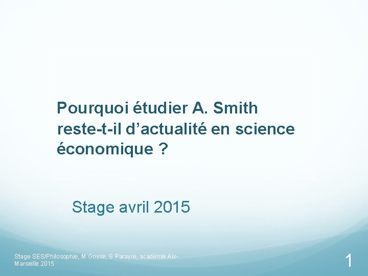 Pourquoi étudier A. Smith reste-t-il d’actualité en science économique ? Stage avril 2015 Stage