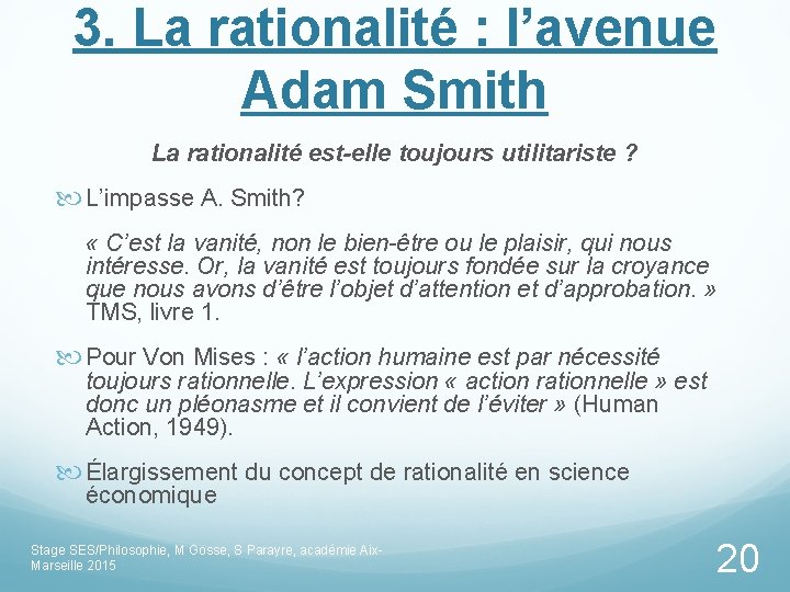 3. La rationalité : l’avenue Adam Smith La rationalité est-elle toujours utilitariste ? L’impasse