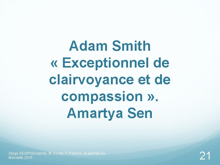 Adam Smith « Exceptionnel de clairvoyance et de compassion » . Amartya Sen Stage