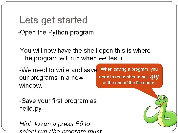 Lets get started -Open the Python program -You will now have the shell open