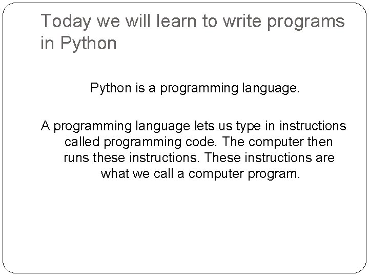 Today we will learn to write programs in Python is a programming language. A