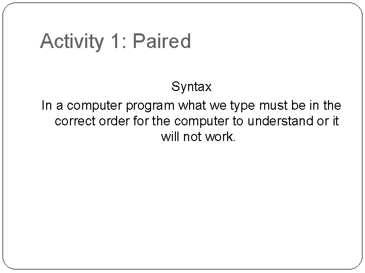 Activity 1: Paired Syntax In a computer program what we type must be in