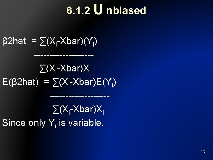 6. 1. 2 U nbiased β 2 hat = ∑(Xi-Xbar)(Yi) ---------∑(Xi-Xbar)Xi E(β 2 hat)