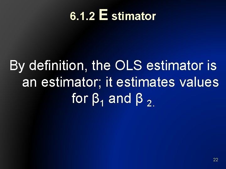 6. 1. 2 E stimator By definition, the OLS estimator is an estimator; it