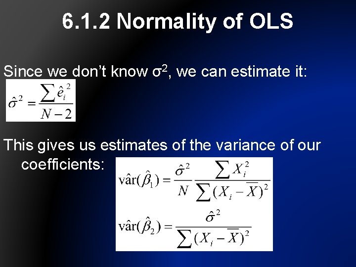 6. 1. 2 Normality of OLS Since we don’t know σ2, we can estimate