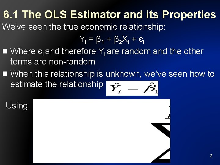 6. 1 The OLS Estimator and its Properties We’ve seen the true economic relationship: