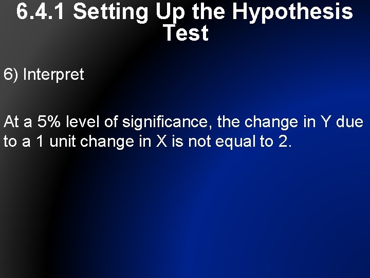 6. 4. 1 Setting Up the Hypothesis Test 6) Interpret At a 5% level