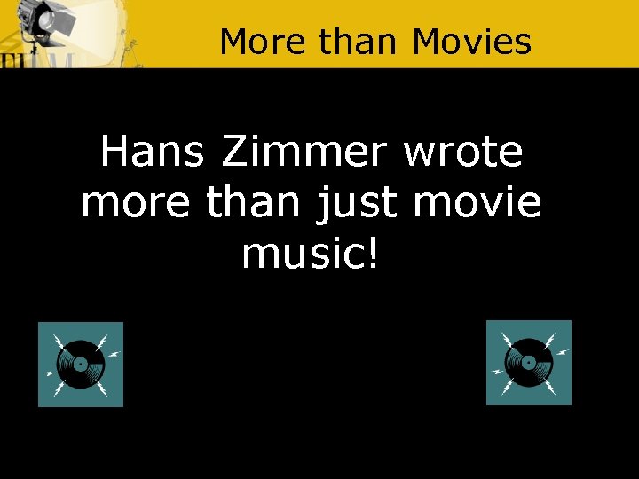 More than Movies Hans Zimmer wrote more than just movie music! 