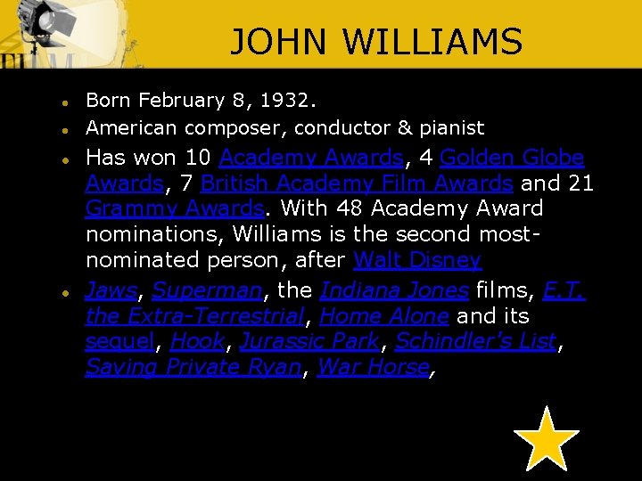 JOHN WILLIAMS ● ● Born February 8, 1932. American composer, conductor & pianist Has