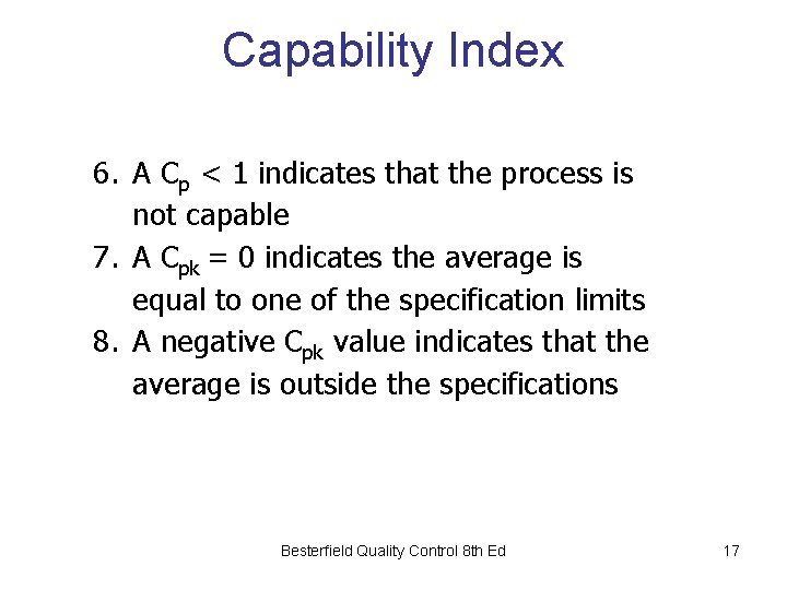 Capability Index 6. A Cp < 1 indicates that the process is not capable Capability Index 6. A Cp < 1 indicates that the process is not capable