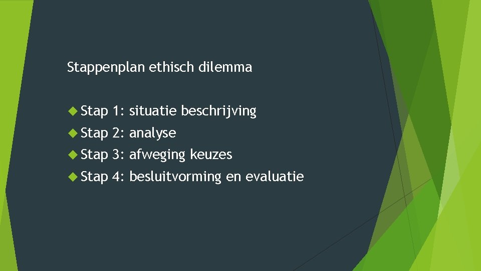 Stappenplan ethisch dilemma Stap 1: situatie beschrijving Stap 2: analyse Stap 3: afweging keuzes Stappenplan ethisch dilemma Stap 1: situatie beschrijving Stap 2: analyse Stap 3: afweging keuzes