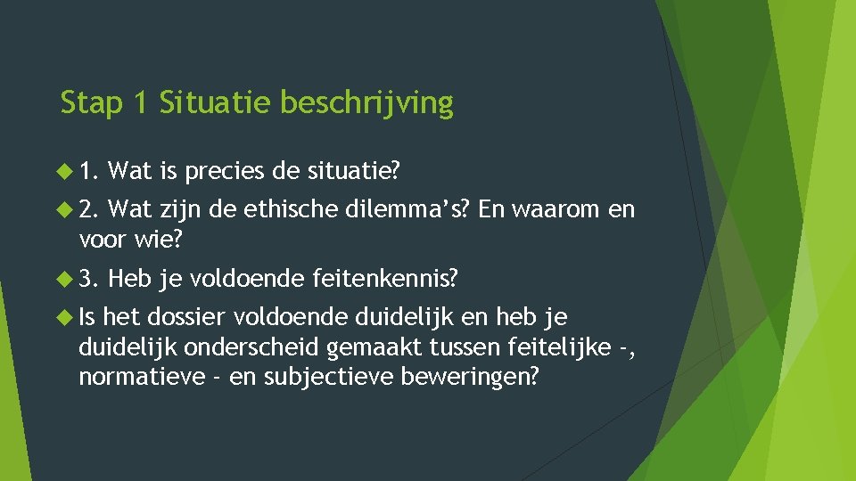 Stap 1 Situatie beschrijving 1. Wat is precies de situatie? 2. Wat zijn de Stap 1 Situatie beschrijving 1. Wat is precies de situatie? 2. Wat zijn de