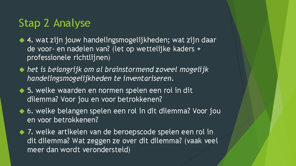 Stap 2 Analyse 4. wat zijn jouw handelingsmogelijkheden; wat zijn daar de voor- en Stap 2 Analyse 4. wat zijn jouw handelingsmogelijkheden; wat zijn daar de voor- en