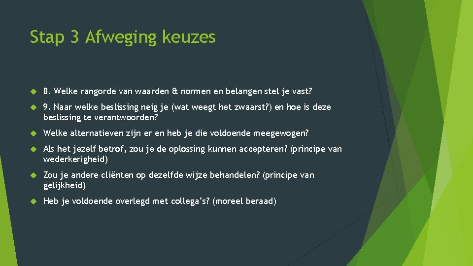 Stap 3 Afweging keuzes 8. Welke rangorde van waarden & normen en belangen stel Stap 3 Afweging keuzes 8. Welke rangorde van waarden & normen en belangen stel