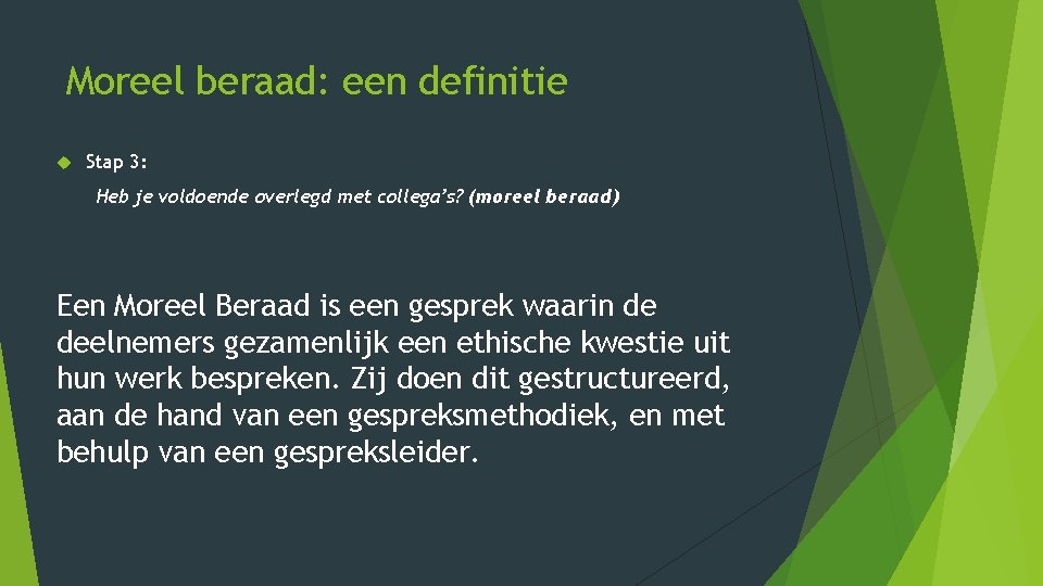 Moreel beraad: een definitie Stap 3: Heb je voldoende overlegd met collega’s? (moreel beraad) Moreel beraad: een definitie Stap 3: Heb je voldoende overlegd met collega’s? (moreel beraad)