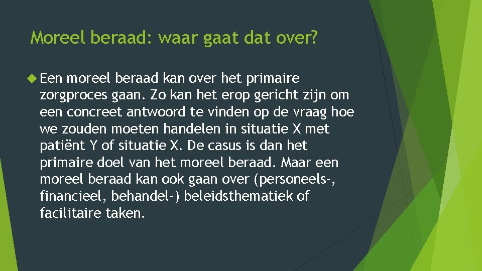 Moreel beraad: waar gaat dat over? Een moreel beraad kan over het primaire zorgproces Moreel beraad: waar gaat dat over? Een moreel beraad kan over het primaire zorgproces