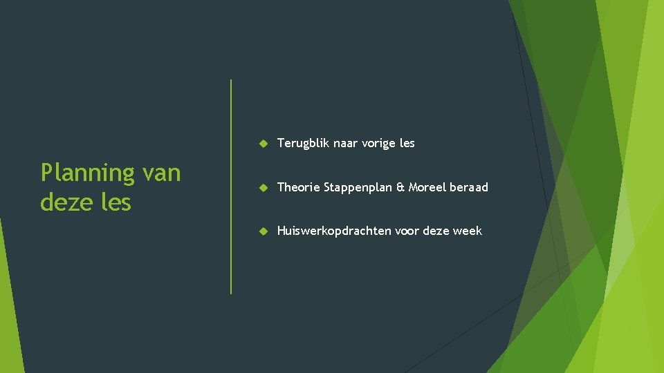 Planning van deze les Terugblik naar vorige les Theorie Stappenplan & Moreel beraad Huiswerkopdrachten Planning van deze les Terugblik naar vorige les Theorie Stappenplan & Moreel beraad Huiswerkopdrachten