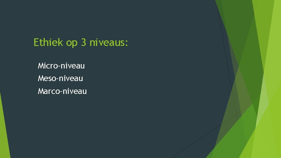 Ethiek op 3 niveaus: Micro-niveau Meso-niveau Marco-niveau Ethiek op 3 niveaus: Micro-niveau Meso-niveau Marco-niveau