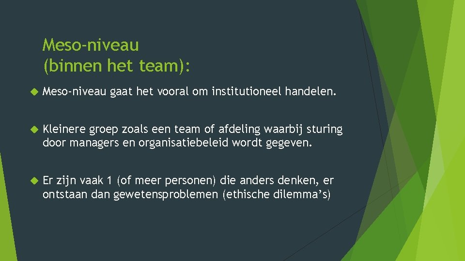 Meso-niveau (binnen het team): Meso-niveau gaat het vooral om institutioneel handelen. Kleinere groep zoals Meso-niveau (binnen het team): Meso-niveau gaat het vooral om institutioneel handelen. Kleinere groep zoals