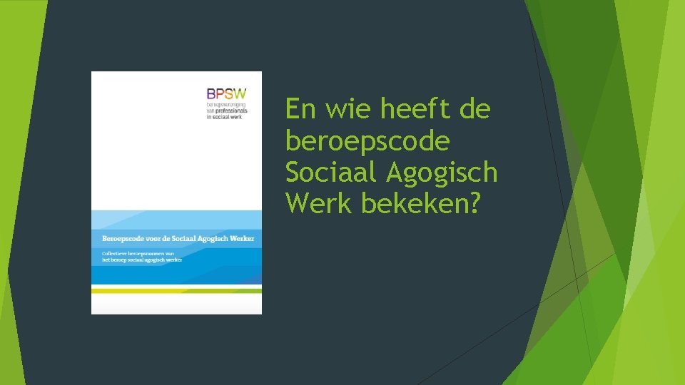 En wie heeft de beroepscode Sociaal Agogisch Werk bekeken? En wie heeft de beroepscode Sociaal Agogisch Werk bekeken?