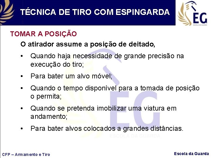 TÉCNICA DE TIRO COM ESPINGARDA TOMAR A POSIÇÃO O atirador assume a posição de