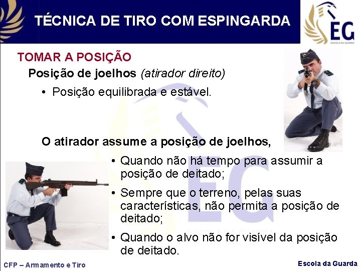 TÉCNICA DE TIRO COM ESPINGARDA TOMAR A POSIÇÃO Posição de joelhos (atirador direito) •