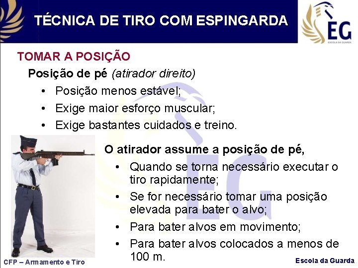 TÉCNICA DE TIRO COM ESPINGARDA TOMAR A POSIÇÃO Posição de pé (atirador direito) •